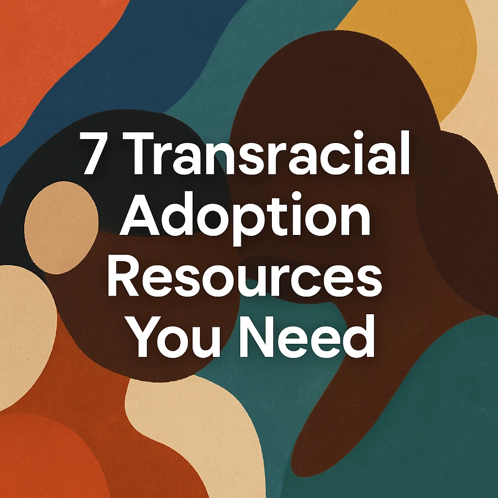 Important Transracial Adoption Resources You Need 